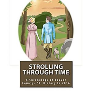 Strolling Through Time: A Chronology of Beaver County, PA, History to 2016