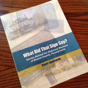What Did That Sign Say?: Stories Behind the Historical Markers of Beaver County, Pennsylvania